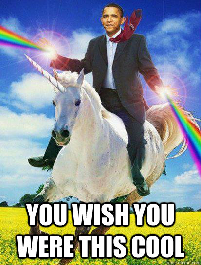 You wish you were this cool - You wish you were this cool  Obama rainbow unicorn
