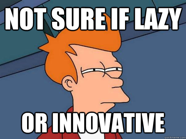 Not sure if lazy or innovative   Futurama Fry