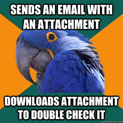 Sends an email with an attachment downloads attachment to double check it - Sends an email with an attachment downloads attachment to double check it  Paranoid Parrot