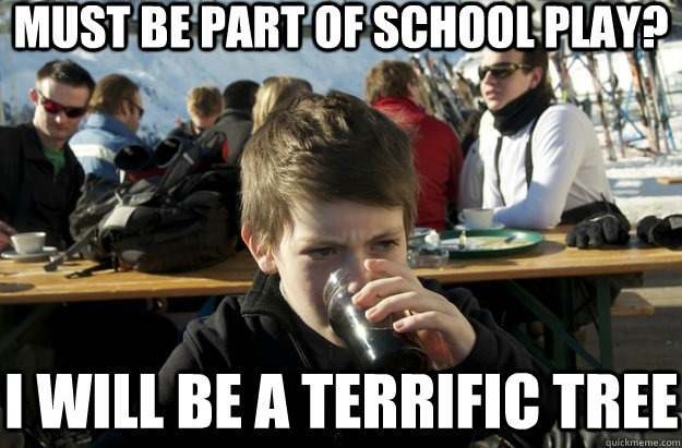 Must be part of school play? I will be a terrific tree  Lazy Primary School Student