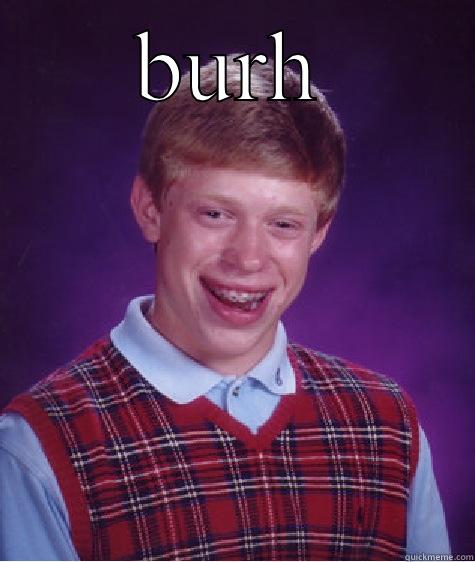 BURH  Bad Luck Brian
