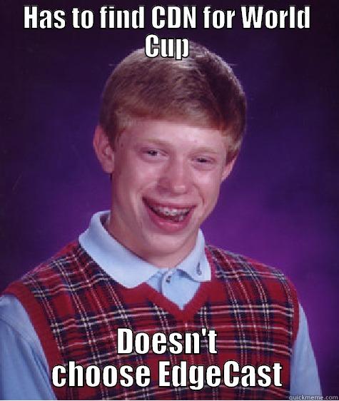 CDN Choice2 - HAS TO FIND CDN FOR WORLD CUP DOESN'T CHOOSE EDGECAST Bad Luck Brian