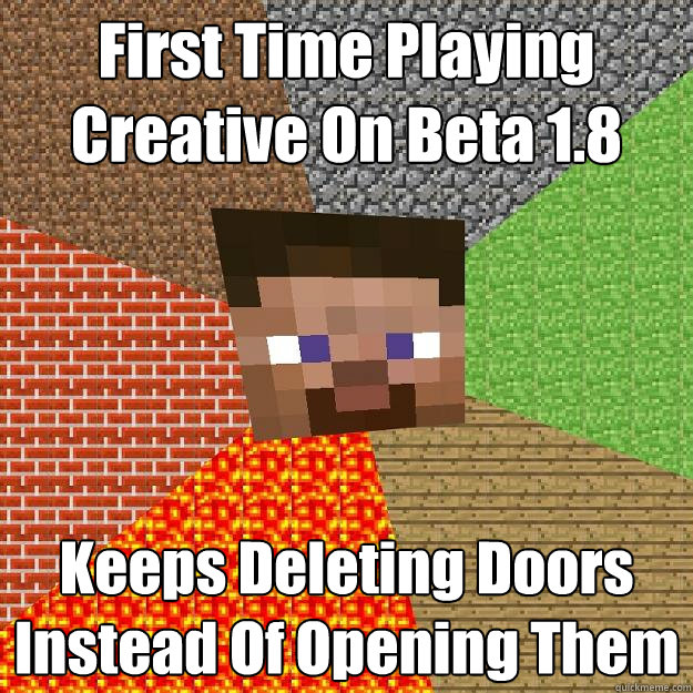 First Time Playing Creative On Beta 1.8 Keeps Deleting Doors Instead Of Opening Them - First Time Playing Creative On Beta 1.8 Keeps Deleting Doors Instead Of Opening Them  Minecraft