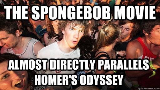 The spongebob movie almost directly parallels Homer's Odyssey  Sudden Clarity Clarence