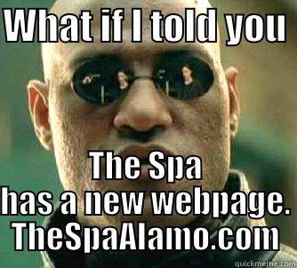 TheSpaAlamo.com has Launched - WHAT IF I TOLD YOU  THE SPA HAS A NEW WEBPAGE. THESPAALAMO.COM Matrix Morpheus