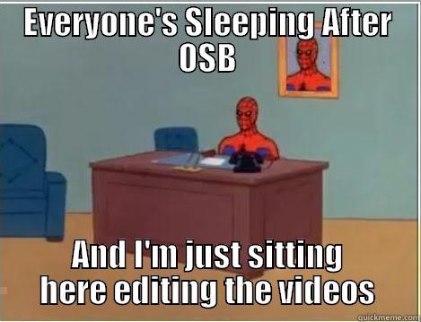 EVERYONE'S SLEEPING AFTER OSB AND I'M JUST SITTING HERE EDITING THE VIDEOS Spiderman Desk