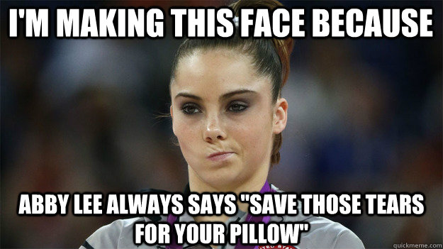 I'M MAKING THIS FACE BECAUSE abby lee always says 