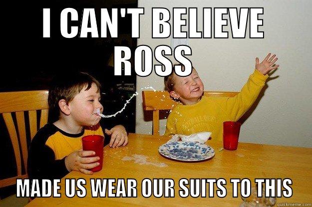 I CAN'T BELIEVE ROSS MADE US WEAR OUR SUITS TO THIS yo mama is so fat