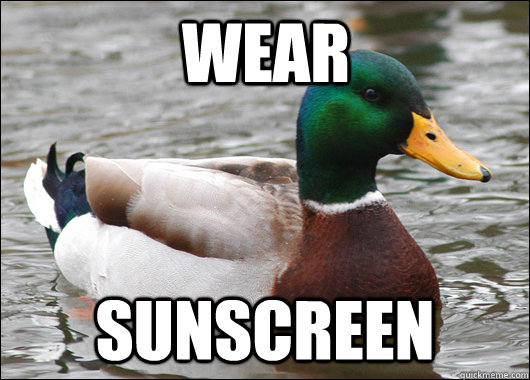 wear sunscreen  Actual Advice Mallard