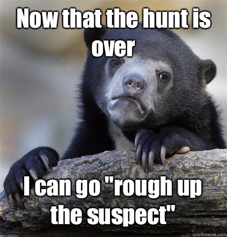 Now that the hunt is over  I can go 