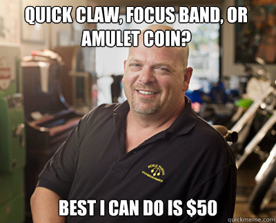 Quick Claw, Focus band, or amulet coin? Best I can do is $50  - Quick Claw, Focus band, or amulet coin? Best I can do is $50   Pawn Stars