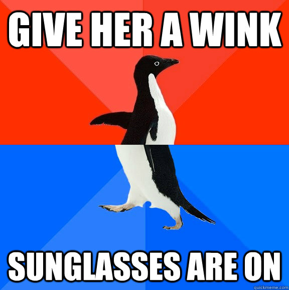 Give her a wink Sunglasses are on  Socially Awesome Awkward Penguin