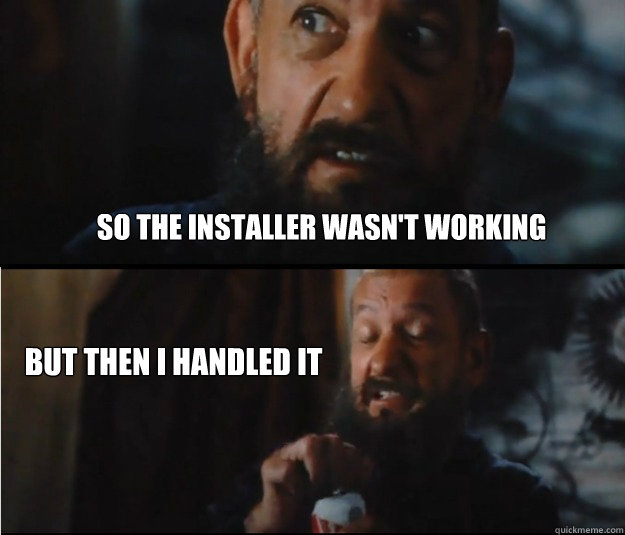 So the installer wasn't working But then I handled it  