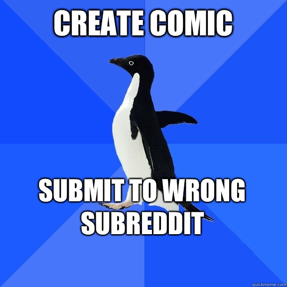 Create comic Submit to wrong subreddit    Socially Awkward Penguin