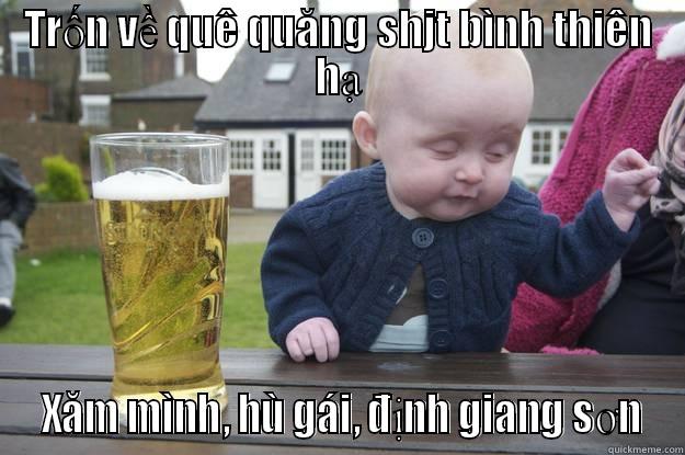 TRỐN VỀ QUÊ QUĂNG SHJT BÌNH THIÊN HẠ  XĂM MÌNH, HÙ GÁI, ĐỊNH GIANG SƠN drunk baby