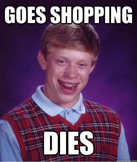 goes shopping dies - goes shopping dies  Misc