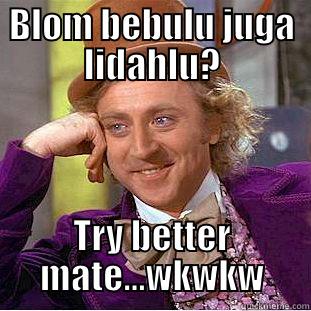 BLOM BEBULU JUGA LIDAHLU? TRY BETTER MATE...WKWKW Condescending Wonka