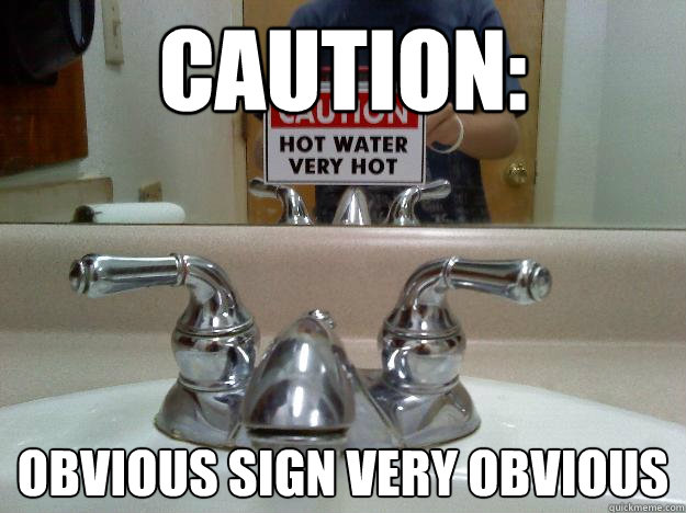 caution: obvious sign very obvious - caution: obvious sign very obvious  Hot water meme