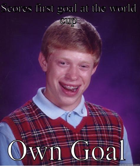 SCORES FIRST GOAL AT THE WORLD CUP OWN GOAL Bad Luck Brian