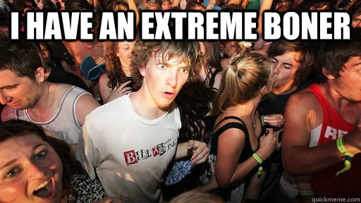 I have an extreme boner   Sudden Clarity Clarence