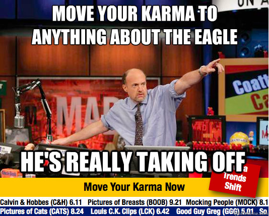 move your karma to anything about the eagle
 he's really taking off  Mad Karma with Jim Cramer