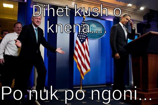 DIHET KUSH O KNENA....  PO NUK PO NGONI... Inappropriate Timing Bill Clinton