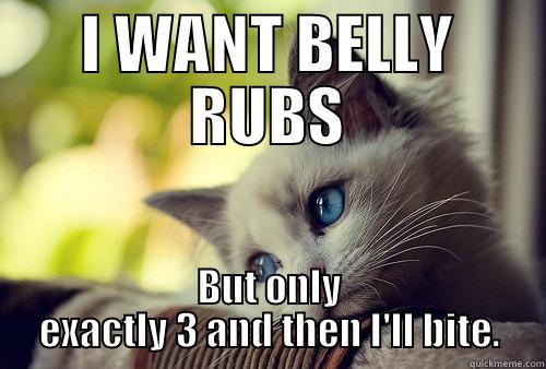 KITTY'S COMMON REQUEST - I WANT BELLY RUBS BUT ONLY EXACTLY 3 AND THEN I'LL BITE. First World Problems Cat
