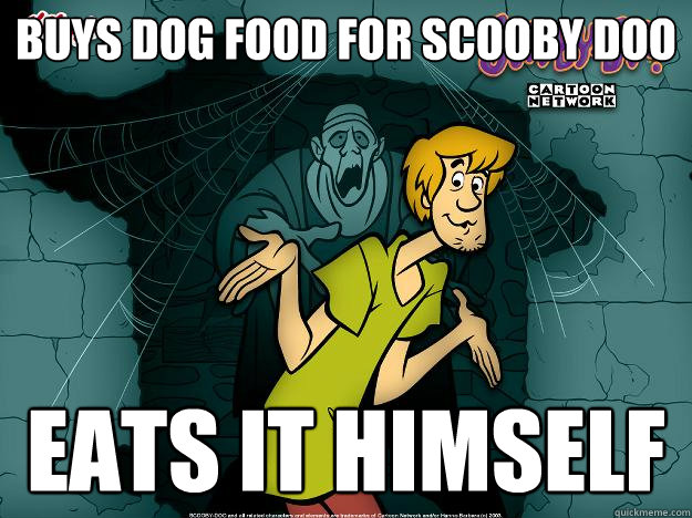 Buys dog food for scooby doo eats it himself - Buys dog food for scooby doo eats it himself  Irrational Shaggy