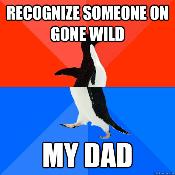 Recognize someone on Gone wild my dad  Socially Awesome Awkward Penguin