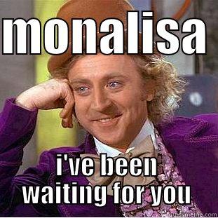 MONALISA  I'VE BEEN WAITING FOR YOU Condescending Wonka