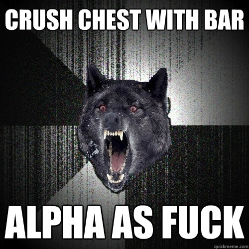 crush chest with bar alpha as fuck  Insanity Wolf