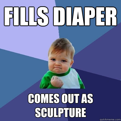 fills diaper comes out as sculpture  Success Kid