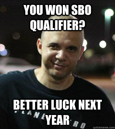 You won SBO qualifier? Better luck next year - You won SBO qualifier? Better luck next year  Misc