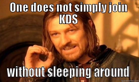 ONE DOES NOT SIMPLY JOIN KDS WITHOUT SLEEPING AROUND Boromir