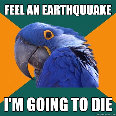 Feel an Earthquuake I'm going to die  Paranoid Parrot