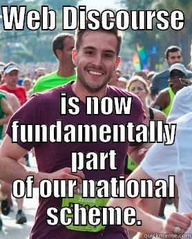 WEB DISCOURSE   IS NOW FUNDAMENTALLY PART OF OUR NATIONAL SCHEME. Ridiculously photogenic guy