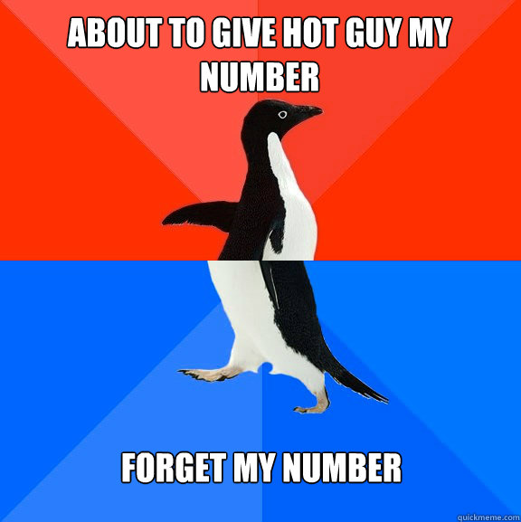 About to give hot guy my number Forget my number  Socially Awesome Awkward Penguin