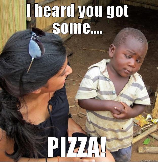 I HEARD YOU GOT SOME.... PIZZA! Skeptical Third World Kid