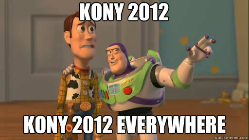 Kony 2012 Kony 2012 everywhere  Everywhere