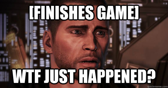 [finishes game] WTF just happened? - [finishes game] WTF just happened?  Mass Effect 3 Ending