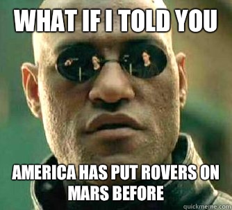 What if I told you America has put rovers on Mars before  