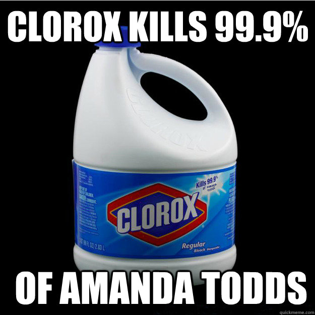 clorox kills 99.9%  of amanda todds  clorox kills amanda todd