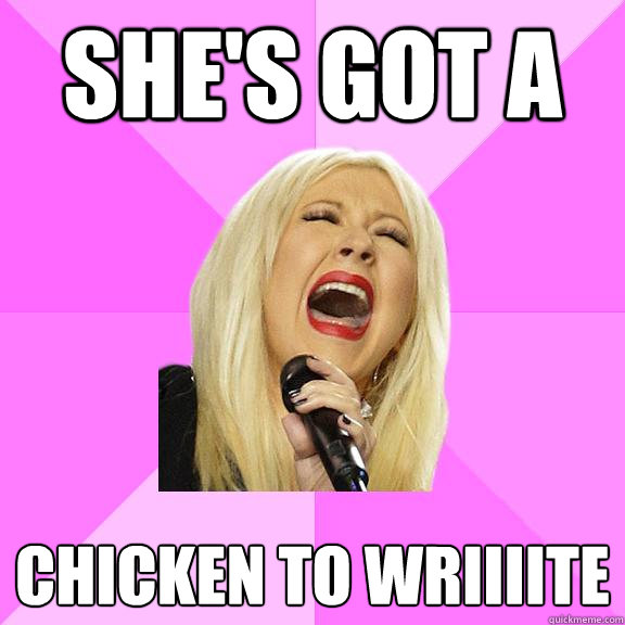 She's got a  Chicken to wriiiite  Wrong Lyrics Christina