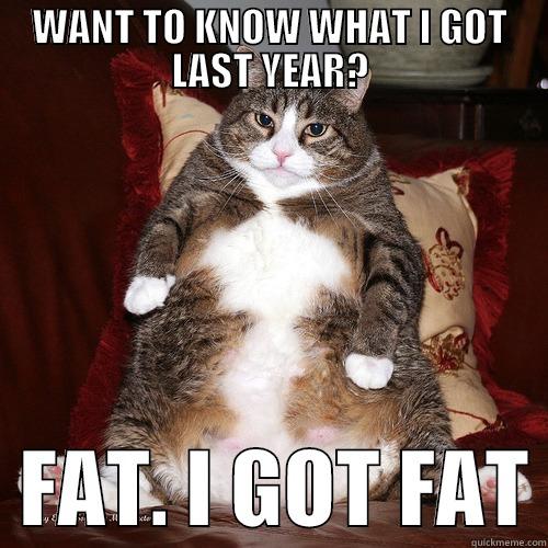 WANT TO KNOW WHAT I GOT LAST YEAR?   FAT. I GOT FAT Misc