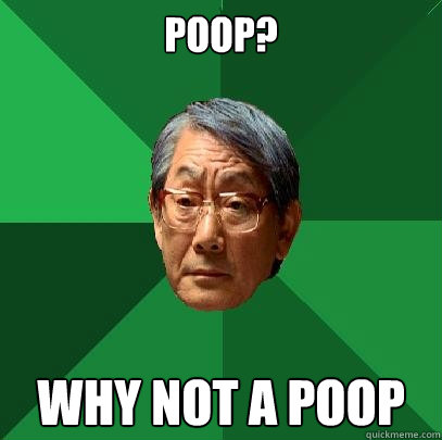 Poop? Why not A Poop  High Expectations Asian Father