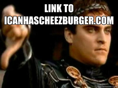 Link to ICanhasCheezburger.com   Downvoting Roman