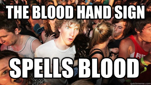 The blood hand sign spells blood  Sudden Clarity Clarence