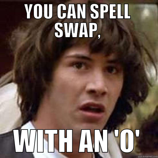 YOU CAN SPELL SWAP, WITH AN 'O' conspiracy keanu