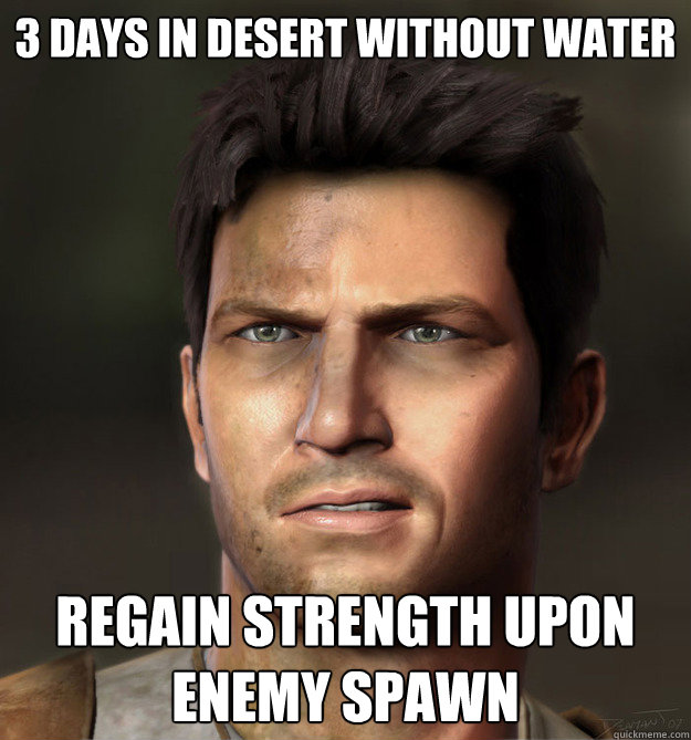 3 DAYS IN DESERT WITHOUT WATER REGAIN STRENGTH UPON ENEMY SPAWN  Nathan Drake