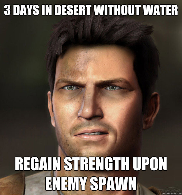 3 DAYS IN DESERT WITHOUT WATER REGAIN STRENGTH UPON ENEMY SPAWN - 3 DAYS IN DESERT WITHOUT WATER REGAIN STRENGTH UPON ENEMY SPAWN  Nathan Drake